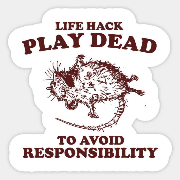 Play Dead To Avoid Responsibility Shirt, Funny Opossum Meme T-shirt, Sarcastic Sayings Sticker by Hamza Froug